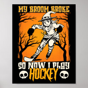 My Broom Broke So Now I Play Hockey Ice Hockey Hal Poster