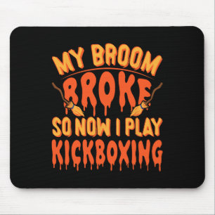 My Broom Broke So Now I Play Kickboxing - Funny Ki Mouse Pad