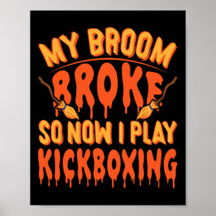 My Broom Broke So Now I Play Kickboxing - Funny Ki Poster