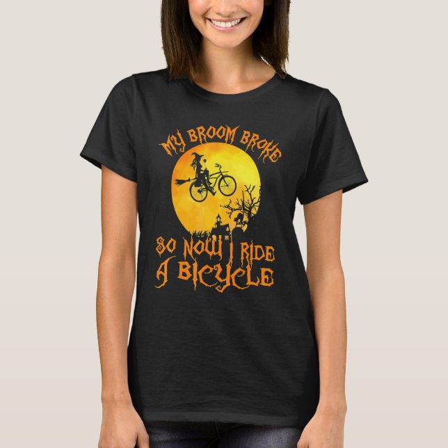 My Broom Broke So Now I Ride A Bicycle Witch Bike  T-Shirt (Front)