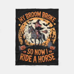 My Broom Broke So Now I Ride A Horse Fleece Blanket