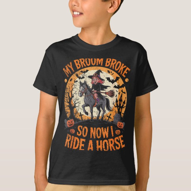 My Broom Broke So Now I Ride A Horse  T-Shirt (Front)