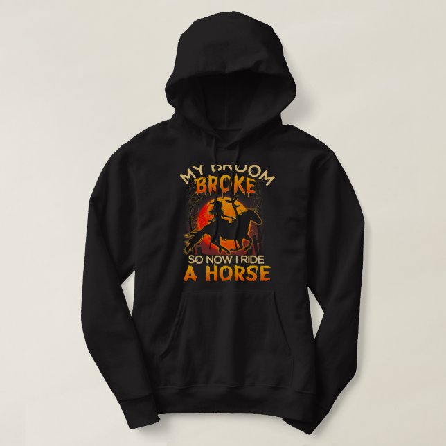 My Broom Broke So Now I Ride A Horse Tshit Love Ho Hoodie (Design Front)