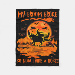 My Broom Broke So Now I Ride A Horse Witch Riding Fleece Blanket