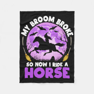 My Broom Broke So Now I Ride A Horse Witch Riding Fleece Blanket