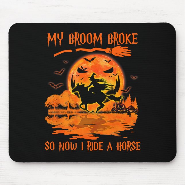 My Broom Broke So Now I Ride A Horse Witch Riding  Mouse Pad (Front)