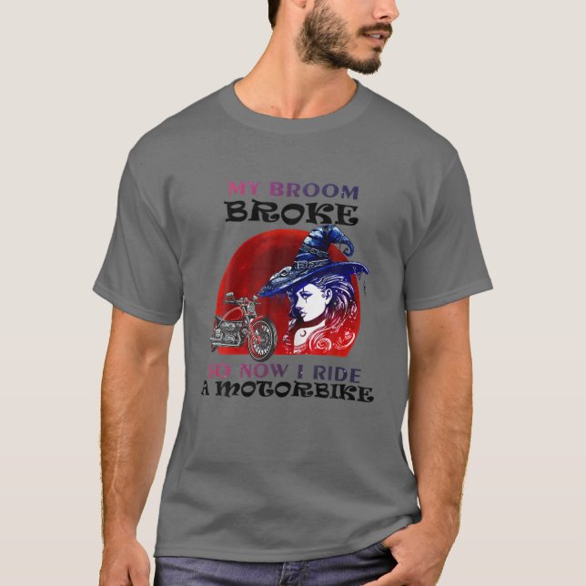 My Broom Broke So Now I Ride A Motorcycle - Hallow T-Shirt (Front)
