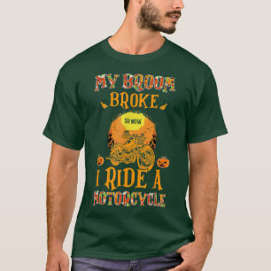 My Broom Broke So Now I Ride A Motorcycle Hallowee T-Shirt