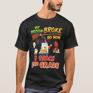 My Broom Broke So Now I Teach 2nd Grade Halloween T-Shirt