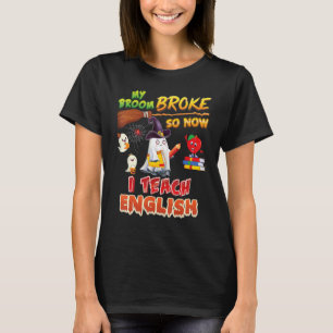 My Broom Broke So Now I Teach English Halloween Gh T-Shirt