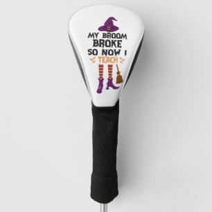 My Broom Broke so Now I Teach Funny Halloween Gift Golf Head Cover