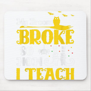 My Broom Broke So Now I Teach Halloween Teacher Ed Mouse Pad