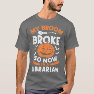 My Broom Broke So Now I'm A Librarian Halloween T-Shirt