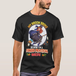 My Broom Broke So Now I'm A Licensed Practical Nur T-Shirt