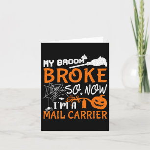 My Broom Broke So Now I'm A Mail Carrier Halloween Card