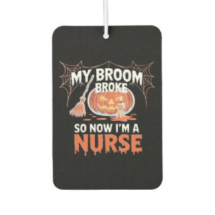 My Broom Broke So Now I'm A Nurse Funny Halloween  Car Air Freshener