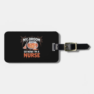 My Broom Broke So Now I'm A Nurse Funny Halloween  Luggage Tag