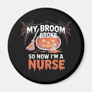 My Broom Broke So Now I'm A Nurse Funny Halloween Magnet