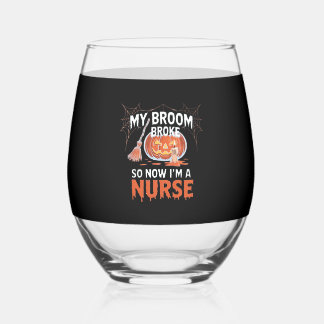 My Broom Broke So Now I'm A Nurse Funny Halloween  Stemless Wine Glass