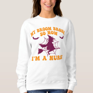 My Broom Broke So Now I'm A Nurse Halloween Sweatshirt