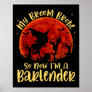 My Broom Broke So Now I'm A Rtender Halloween Cost Poster