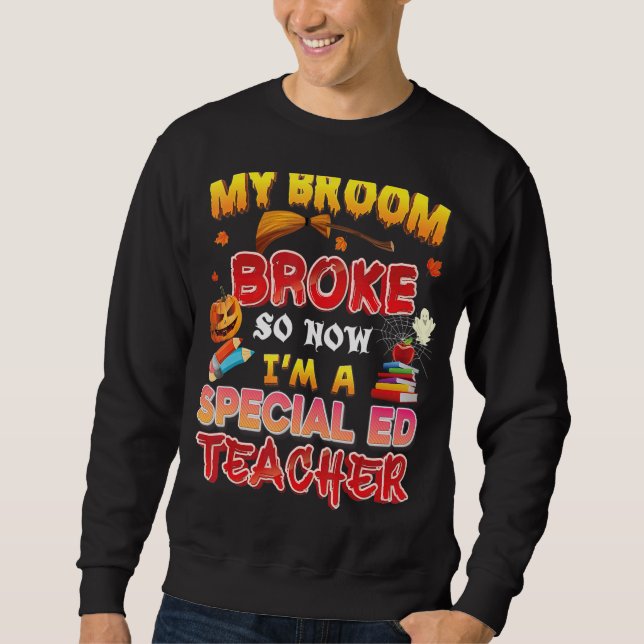 My Broom Broke So Now I'm A Special ED Teacher Hal Sweatshirt (Front)