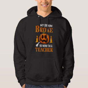 My Broom Broke So Now I'm A Teacher 1 Hoodie