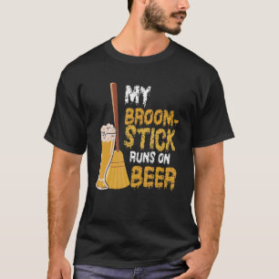 My Broomstick Runs On Beer Halloween Witchery Be T-Shirt