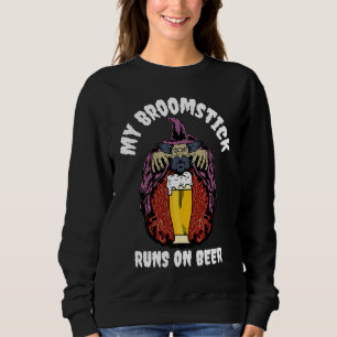 My Broomstick Runs on Beer Sweatshirt