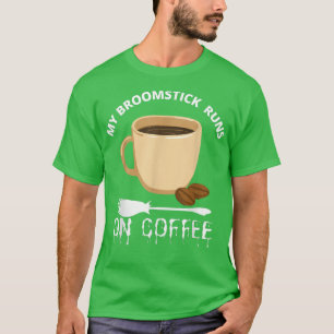 My Broomstick Runs On Coffee Funny Halloween T-Shirt