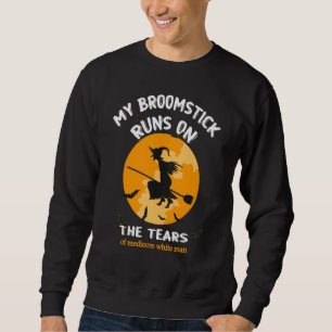 My Broomstick Runs On The Tears Of Mediocre White  Sweatshirt