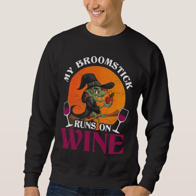 My Broomstick Runs On Wine Witch Silly Sweatshirt (Front)
