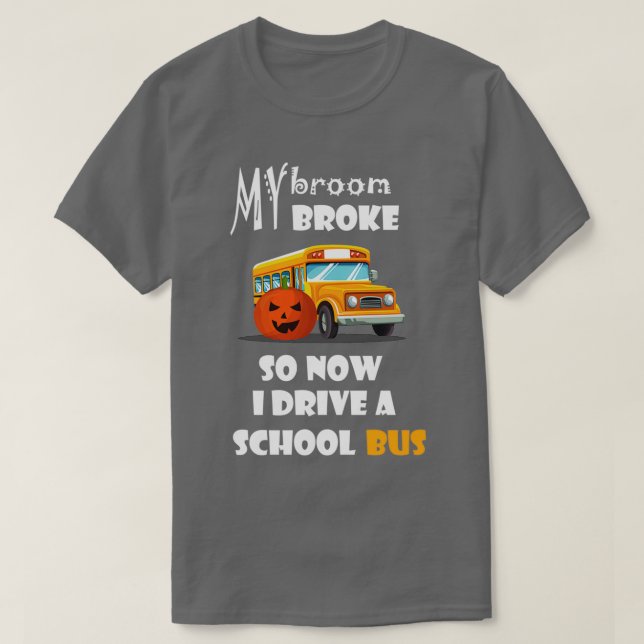 My broon broke so now I drive a school bus thanksg T-Shirt (Design Front)