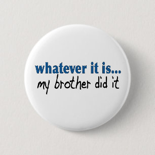 My brother did it 6 cm round badge