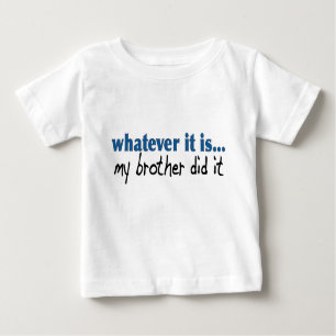 My brother did it baby T-Shirt