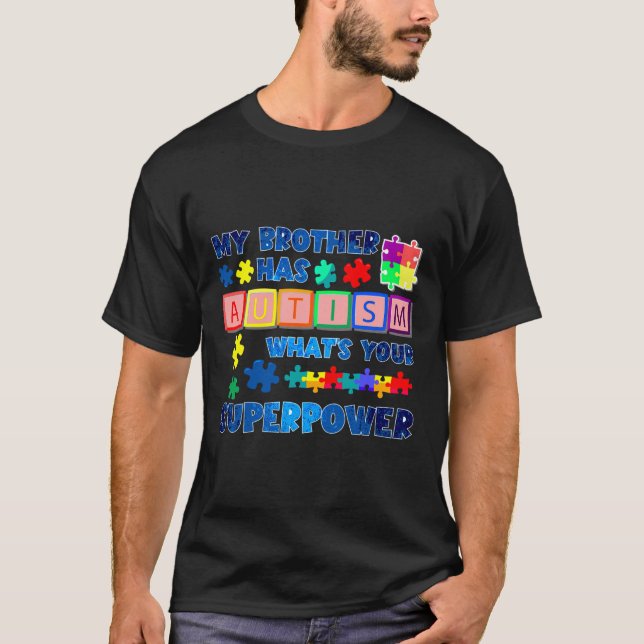 My Brother Has Autism Whats Your Superpower Autism T-Shirt (Front)