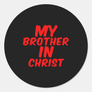 My Brother In Christ Funny Meme Joke Dank Quote In Classic Round Sticker