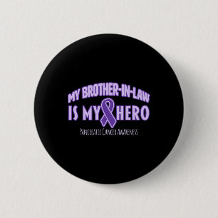 My Brother-in-law is my Hero Pancreatic Cancer Awa 6 Cm Round Badge