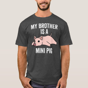 My Brother Is A Mini Pig Pet 4167  T-Shirt