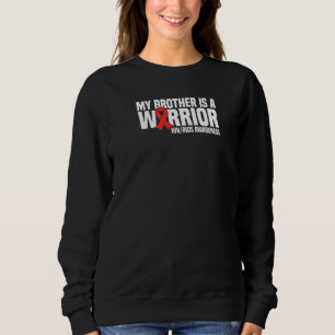 My Brother Is A Warrior Hiv Aids Awareness Sweatshirt