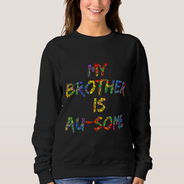 My Brother Is Au Some Autism Awareness Paint Puzzl Sweatshirt (Front)
