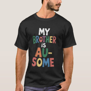My Brother Is Au-Some Sister Autistic Kids Autism T-Shirt