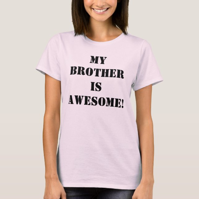 My brother is AWESOME! T-Shirt (Front)