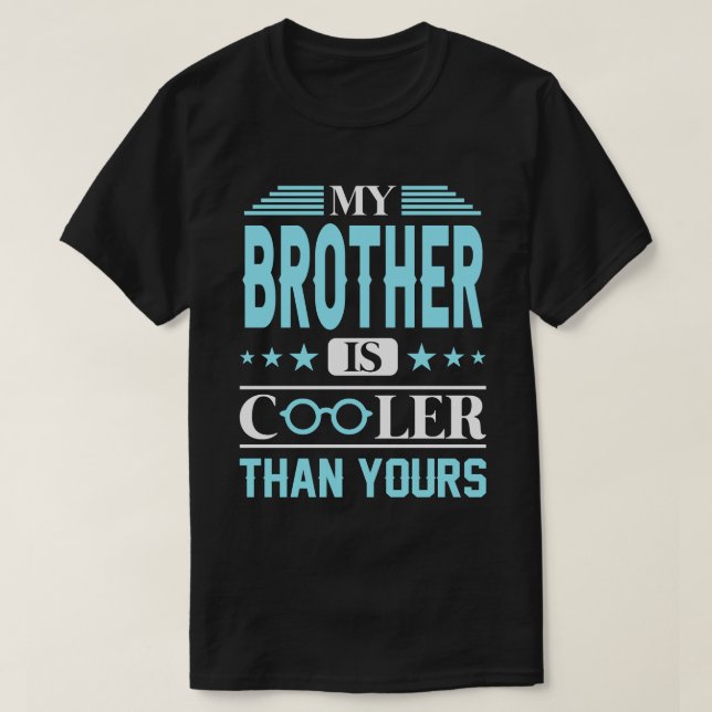My BROTHER Is Cooler Than Yours T-Shirt (Design Front)