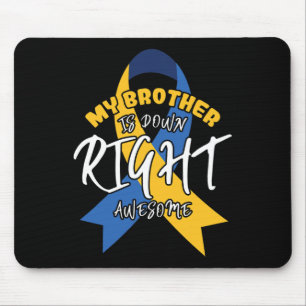 My Brother Is Down Right Awesome Down Syndrome Awa Mouse Pad