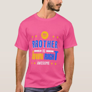 My Brother is Down Right Awesome Down Syndrome Awa T-Shirt