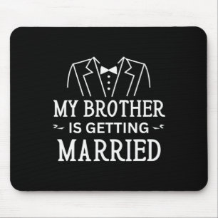My Brother Is Getting Married Sibling's Wedding Ce Mouse Pad