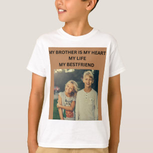 MY BROTHER IS MY HEART MY LIFE MY BESTFRIEND T-Shirt