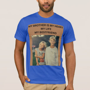 MY BROTHER IS MY HEART MY LIFE MY BESTFRIEND T-Shirt