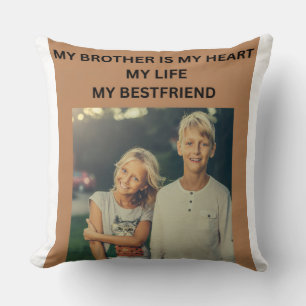 MY BROTHER IS MY HEART MY LIVE MY BESTFRIEND CUSHION